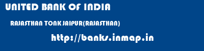 UNITED BANK OF INDIA  RAJASTHAN TONK JAIPUR(RAJASTHAN)   banks information 